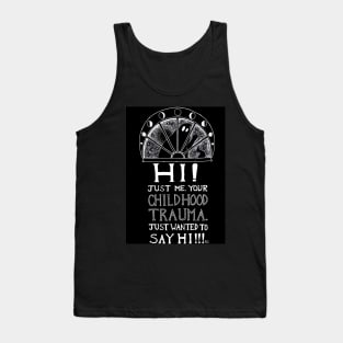 Hi! Just Me, Your Childhood Trauma Tank Top